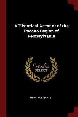 A Historical Account of the Pocono Region of Pennsylvania by Henry Pleasants