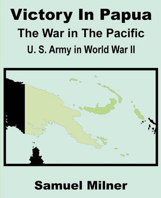 Victory in Papua: United States Army in World War II - The War in the Pacific by Samuel Milner image