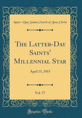 The Latter-Day Saints' Millennial Star, Vol. 77 by Latter-Day Saints Church of Jesu Christ image