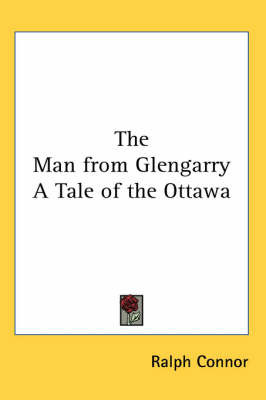 The Man from Glengarry A Tale of the Ottawa by Ralph Connor image