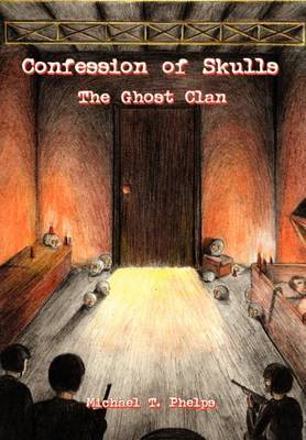 Confession of Skulls: the Ghost Clan by Michael T. Phelps image