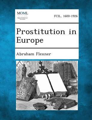 Prostitution in Europe by Abraham Flexner