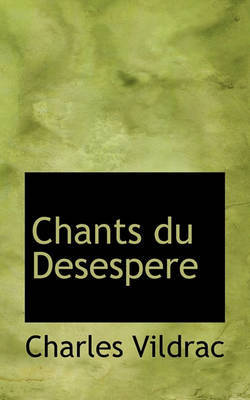 Chants Du Desespere by Charles Vildrac