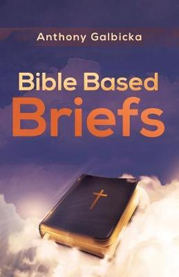 Bible Based Briefs by Anthony Galbicka image
