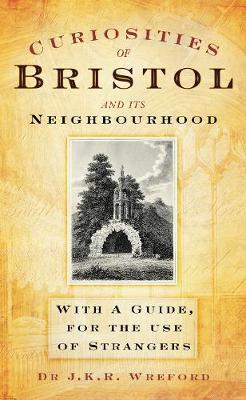 Curiosities of Bristol and its Neighbourhood on Hardback by J.K.R. Wreford