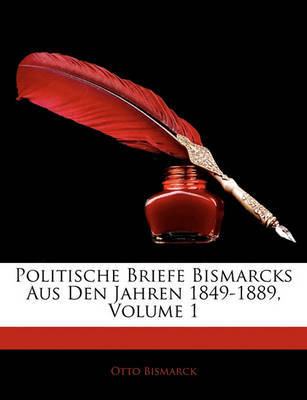 Politische Briefe Bismarcks Aus Den Jahren 1849-1889, Volume 1 Dritte Auflage image