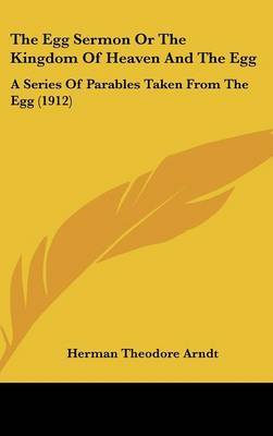 The Egg Sermon or the Kingdom of Heaven and the Egg: A Series of Parables Taken from the Egg (1912) by Herman Theodore Arndt image