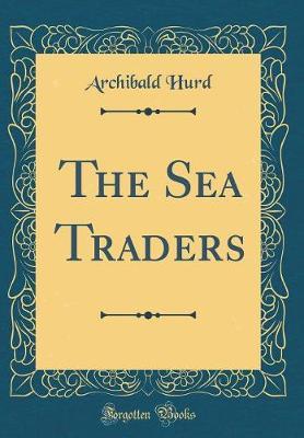 The Sea Traders (Classic Reprint) by Archibald Hurd image