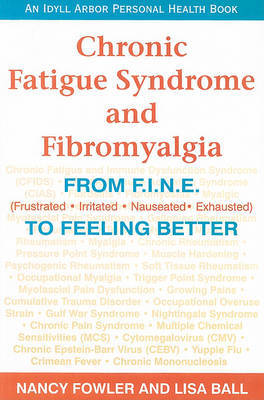 Chronic Fatigue Syndrome and Fibromyalgia: From F.I.N.E. (Frustrated, Irritated, Nauseated, Exhausted) to Feeling Better by Nancy Fowler image