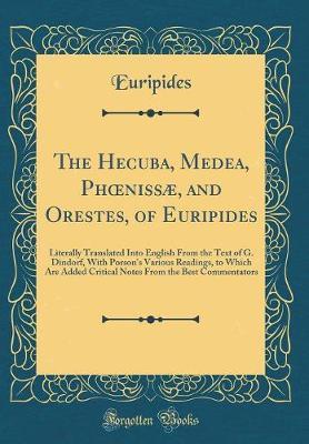 The Hecuba, Medea, Phoeniss�, and Orestes, of Euripides by * Euripides image
