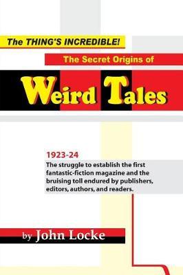 The Thing's Incredible! the Secret Origins of Weird Tales by John Locke image