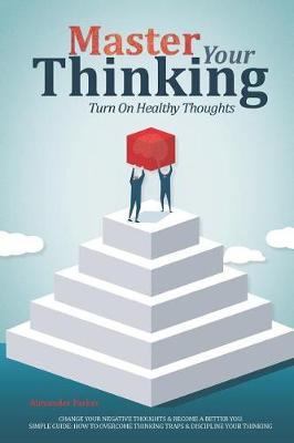 Master Your Thinking by Alexander Parker image