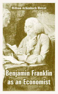 Benjamin Franklin as an Economist by William Achenbach Wetzel image