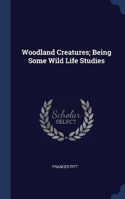 Woodland Creatures; Being Some Wild Life Studies by Frances Pitt image