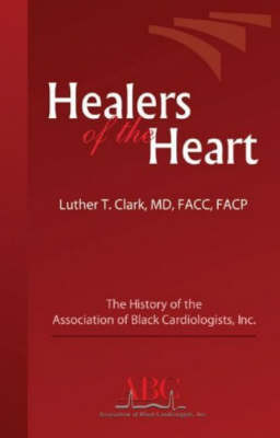 Healers of the Heart: The History of the Association of Black Cardiologists, Inc. by Luther M. Clark image