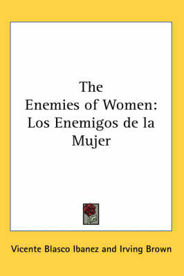 The Enemies of Women: Los Enemigos De La Mujer by Vicente Blasco Ib'anez image