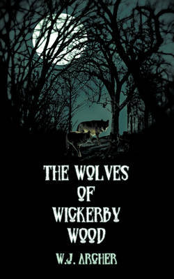 The Wolves of Wickerby Wood by W.J. Archer image