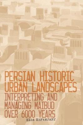 Persian Historic Urban Landscapes on Hardback by Eisa Esfanjary