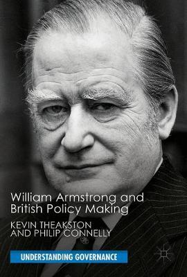 William Armstrong and British Policy Making by Kevin Theakston image