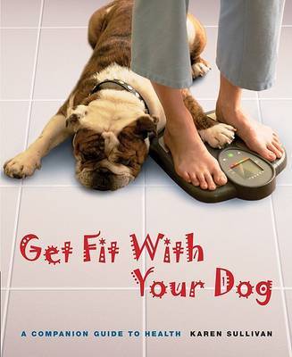 Get Fit with Your Dog: A Companion Guide to Health by Karen Sullivan image