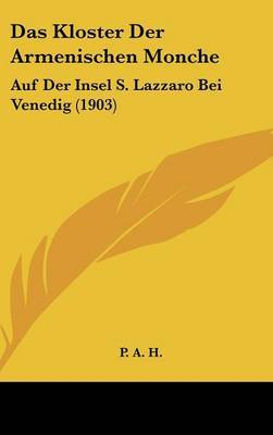 Das Kloster Der Armenischen Monche: Auf Der Insel S. Lazzaro Bei Venedig (1903) on Hardback by A H P a H