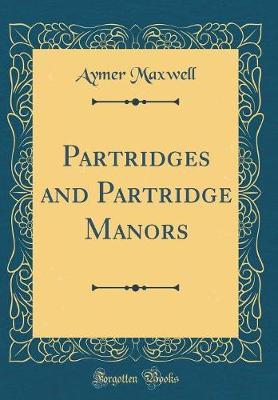 Partridges and Partridge Manors (Classic Reprint) by Aymer Maxwell image