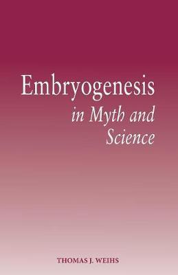 Embryogenesis in Myth and Science by Thomas J. Weihs image