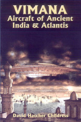 Vimana Aircraft of Ancient India and Atlantis by David Hatcher Childress image
