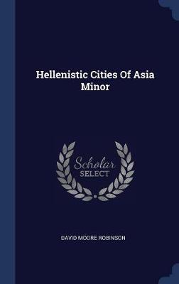 Hellenistic Cities of Asia Minor by David Moore Robinson image
