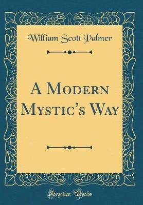 A Modern Mystic's Way (Classic Reprint) by William Scott Palmer image
