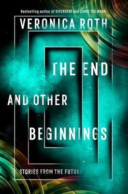 The End and Other Beginnings by Veronica Roth image
