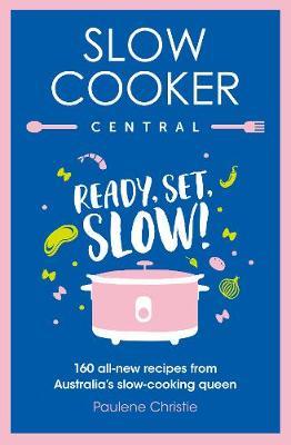 Slow Cooker Central by Paulene Christie