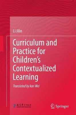 Curriculum and Practice for Children’s Contextualized Learning on Hardback by Li Jilin