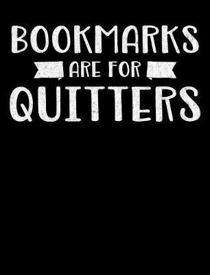 Bookmarks Are for Quitters by Reader Inspiration Press