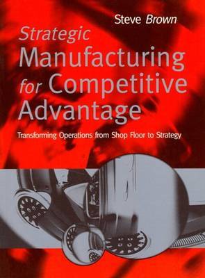 Strategic Manufacturing Competitive Advantage by Steve Brown image