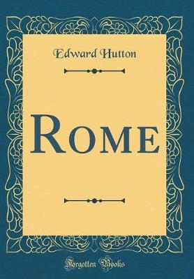 Rome (Classic Reprint) by Edward Hutton image