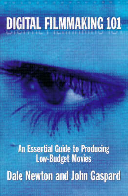 Digital Filmmaking 101: An Essential Guide to Producing Low Budget Movies by Dale Newton image