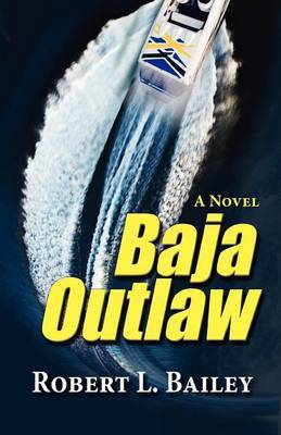 Baja Outlaw, a Novel by Robert L Bailey image