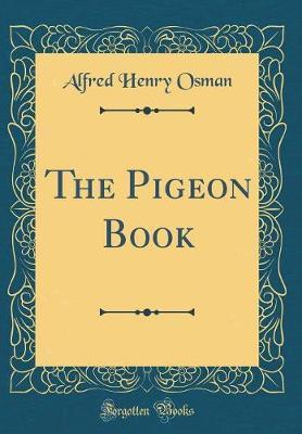 The Pigeon Book (Classic Reprint) by Alfred Henry Osman image