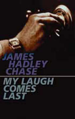 My Laugh Comes Last by James Hadley Chase image