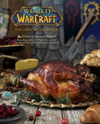 World of Warcraft: The Official Cookbook on Hardback by Chelsea Monroe-Cassel