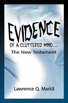Evidence of a Cluttered Mind...: The New Testament by Lawrence Q MarkX image