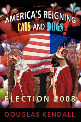 America's Reigning Cats and Dogs!: Election 2008 by Douglas Kendall image