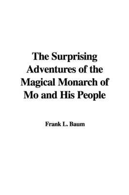 The Surprising Adventures of the Magical Monarch of Mo and His People by L.Frank Baum image