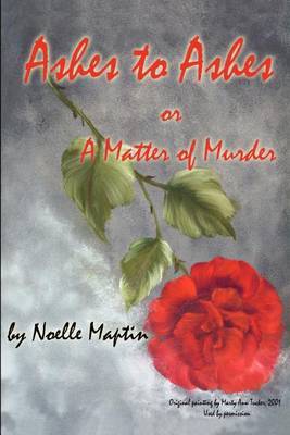Ashes to Ashes or a Matter of Murder by Noelle Maptin image