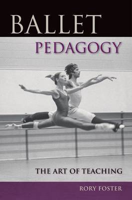 Ballet Pedagogy by Rory Foster