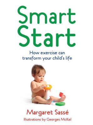 Smart Start: How Exercise and Good Diet Can Transform Your Child's Life by Margaret Sasse image