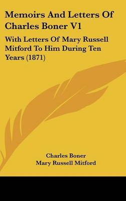 Memoirs And Letters Of Charles Boner V1: With Letters Of Mary Russell Mitford To Him During Ten Years (1871) by Charles Boner image