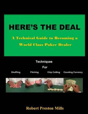 Here's the Deal: A Technical Guide to Becoming a World Class Poker Dealer by Robert Preston Mills image
