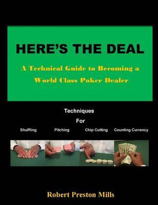 Here's the Deal: A Technical Guide to Becoming a World Class Poker Dealer on Paperback by Robert Preston Mills